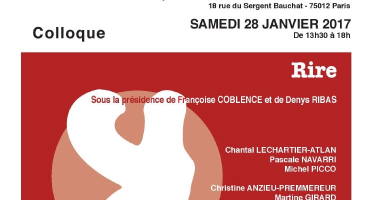 COLLOQUE – RIRE – REVUE FRANÇAISE DE PSYCHANALYSE – Sous la présidence de Françoise Coblence et de Denys Ribas COLLOQUE – RIRE – REVUE FRANÇAISE DE PSYCHANALYSE – Sous la présidence de Françoise Coblence et de Denys Ribas